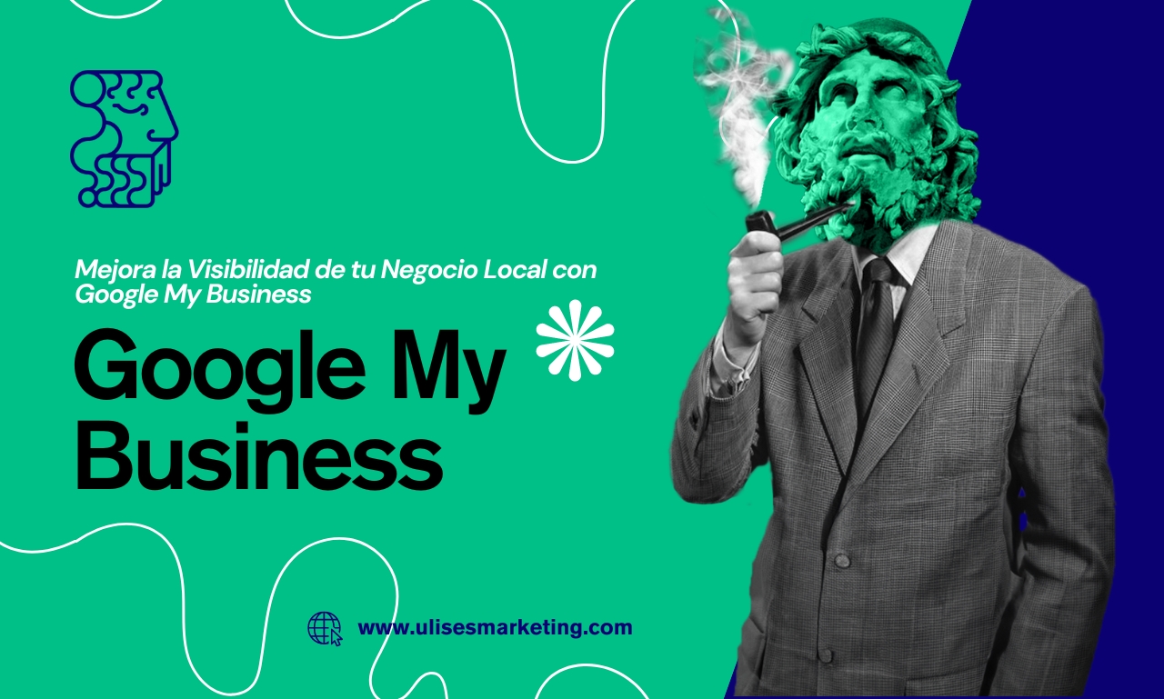 Cómo Mejorar la Visibilidad de tu Negocio Local en Google My Business